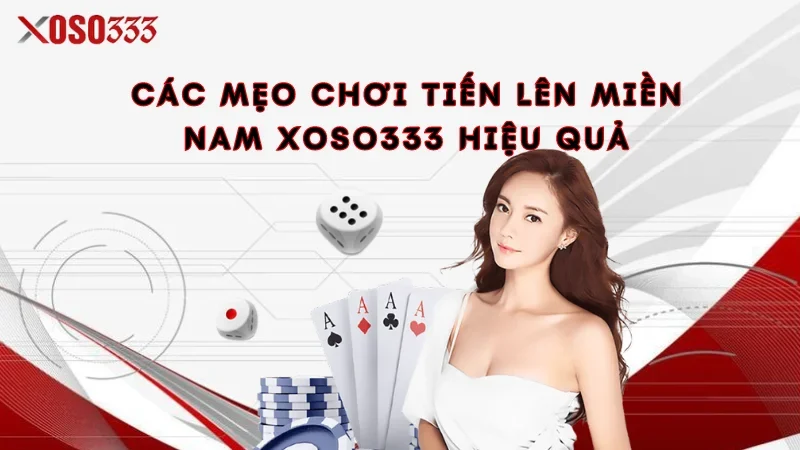 Tiến Lên Miền Nam Xoso333 - Game Bài Đỉnh Cao, Thưởng Lớn 3 Các mẹo chơi Tiến lên miền Nam Xoso333 hiệu quả