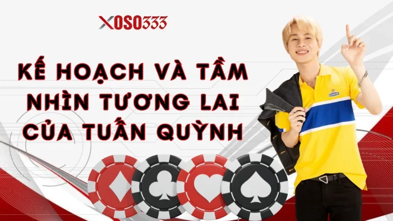 CEO Xoso333 | Tuấn Quỳnh Và Hành Trình Thành Công Toàn Cầu 3 ke-hoach-va-tam-nhin-tuong-lai-cua-tuan-quynh