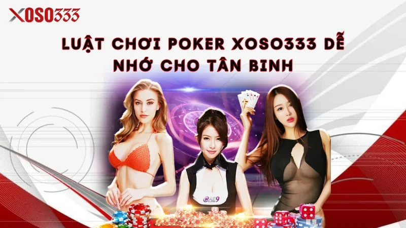 Poker Xoso333 - Game bài tân thủ không thể bỏ lỡ năm 2024 2 Luật chơi Poker Xoso333 dễ nhớ cho tân binh