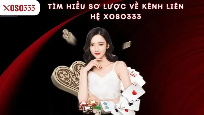 Liên hệ xoso333 - Hỗ trợ 24/7, giải quyết thắc mắc tức thì 1 Tìm hiểu sơ lược về kênh liên hệ xoso333